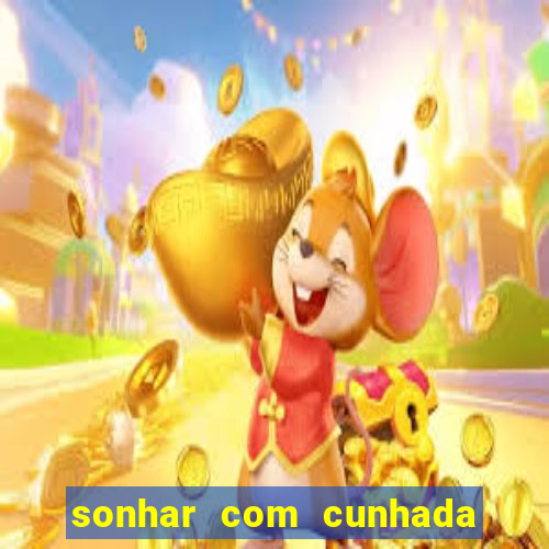 sonhar com cunhada no jogo do bicho